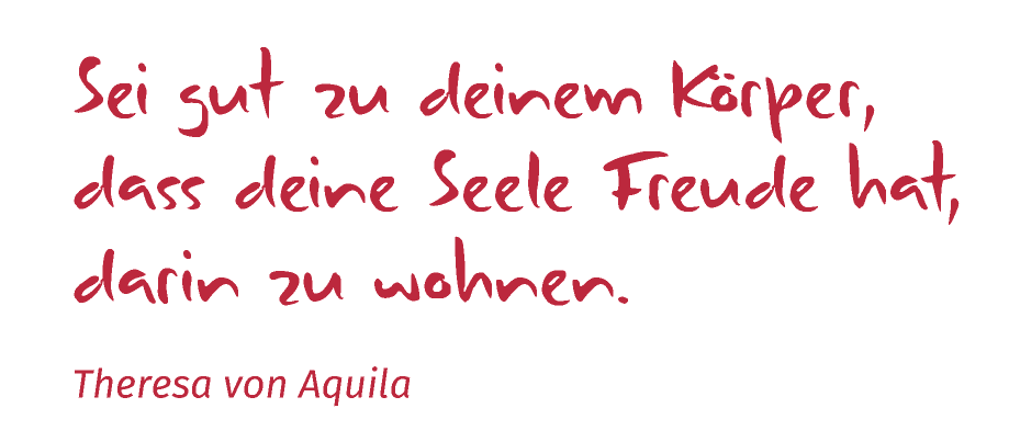 Sei gut zu deinem Körper, dass deine Seele Freude hat, darin zu wohnen.